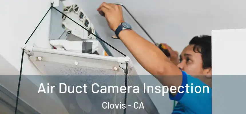 Air Duct Camera Inspection Clovis - CA