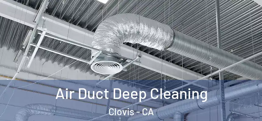 Air Duct Deep Cleaning Clovis - CA