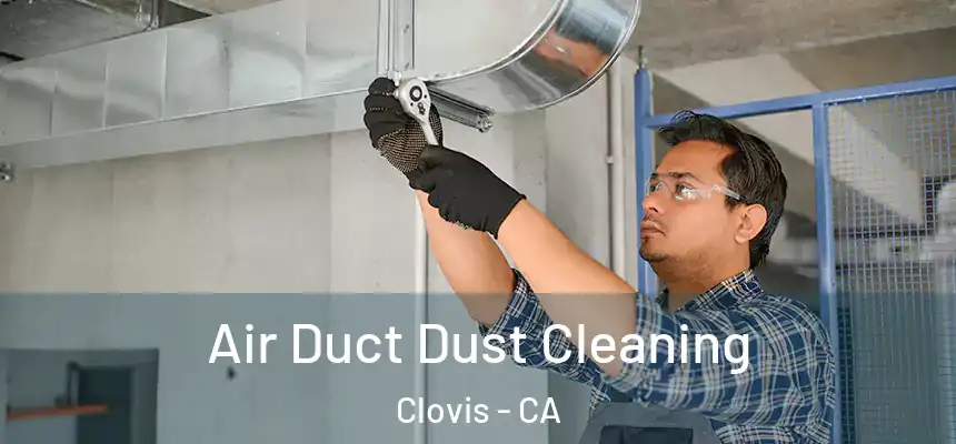 Air Duct Dust Cleaning Clovis - CA
