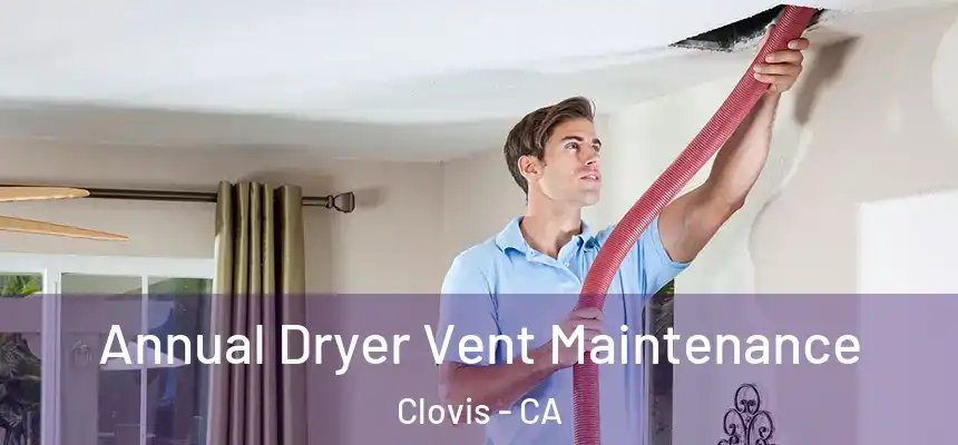  Annual Dryer Vent Maintenance Clovis - CA