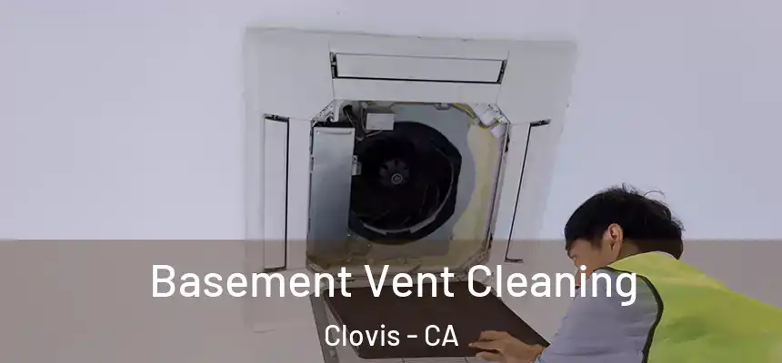 Basement Vent Cleaning Clovis - CA