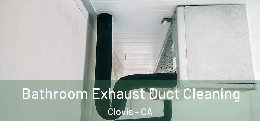 Bathroom Exhaust Duct Cleaning Clovis - CA
