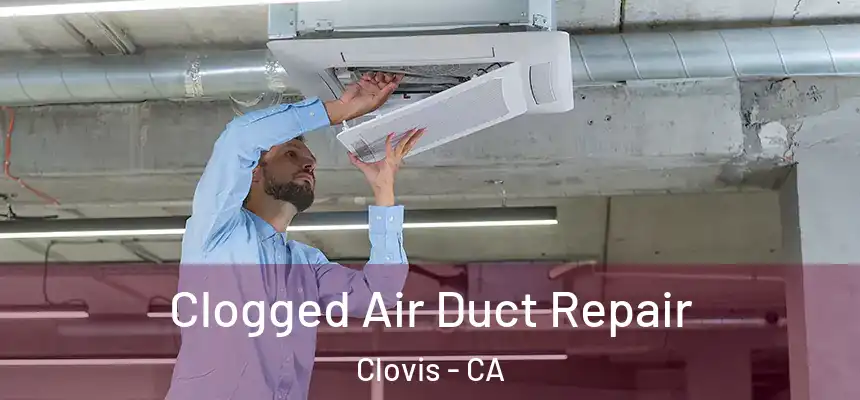  Clogged Air Duct Repair Clovis - CA