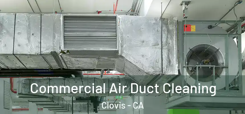 Commercial Air Duct Cleaning Clovis - CA