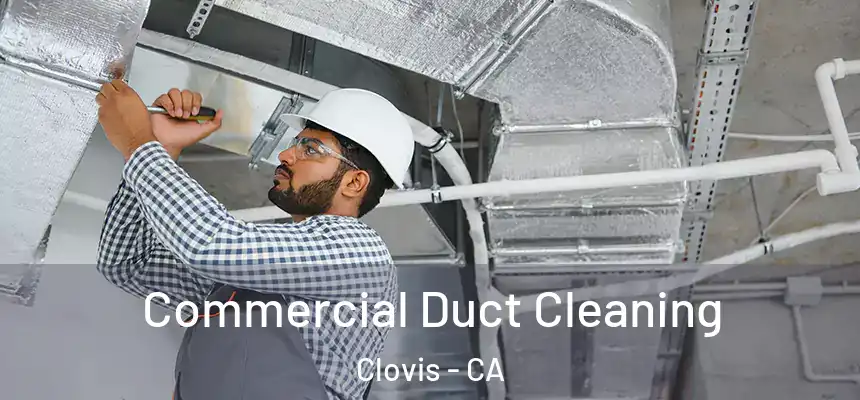 Commercial Duct Cleaning Clovis - CA