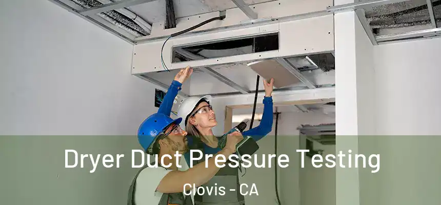 Dryer Duct Pressure Testing Clovis - CA