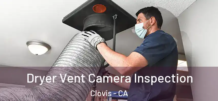 Dryer Vent Camera Inspection Clovis - CA