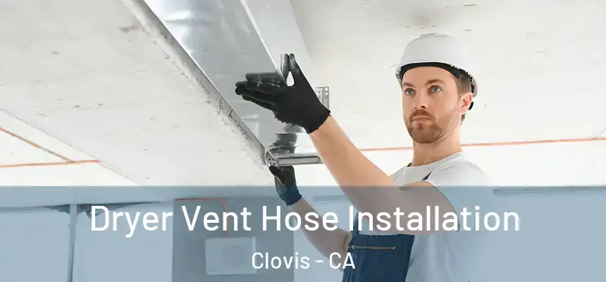  Dryer Vent Hose Installation Clovis - CA