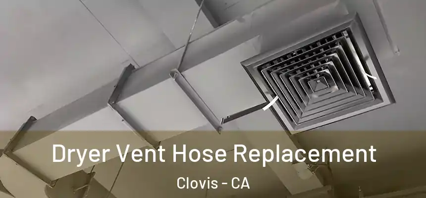 Dryer Vent Hose Replacement Clovis - CA