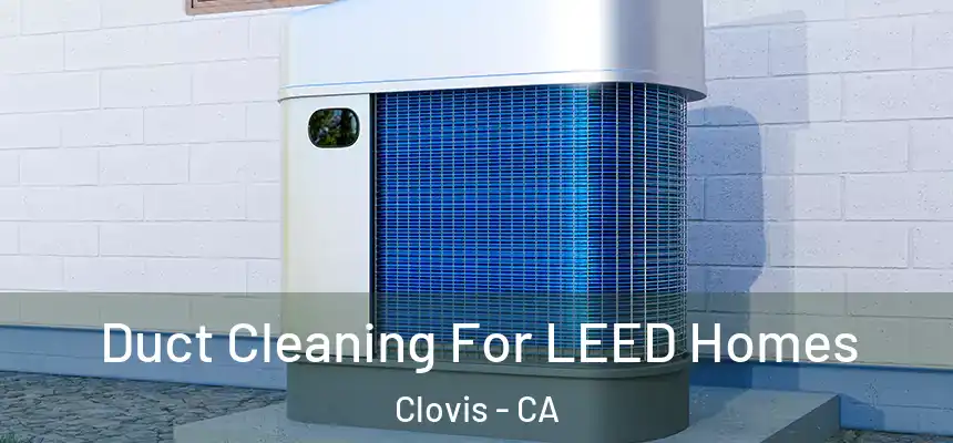  Duct Cleaning For LEED Homes Clovis - CA