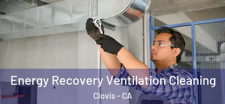 Energy Recovery Ventilation Cleaning Clovis - CA