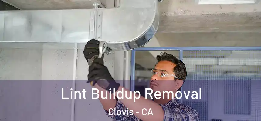 Lint Buildup Removal Clovis - CA