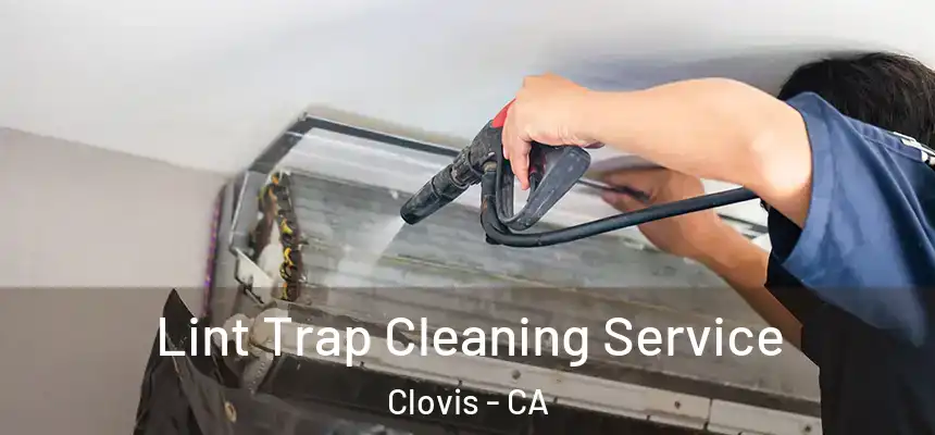 Lint Trap Cleaning Service Clovis - CA