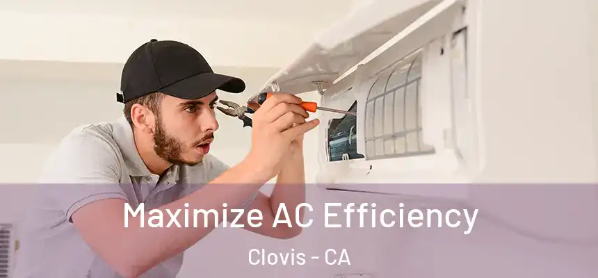 Maximize AC Efficiency Clovis - CA