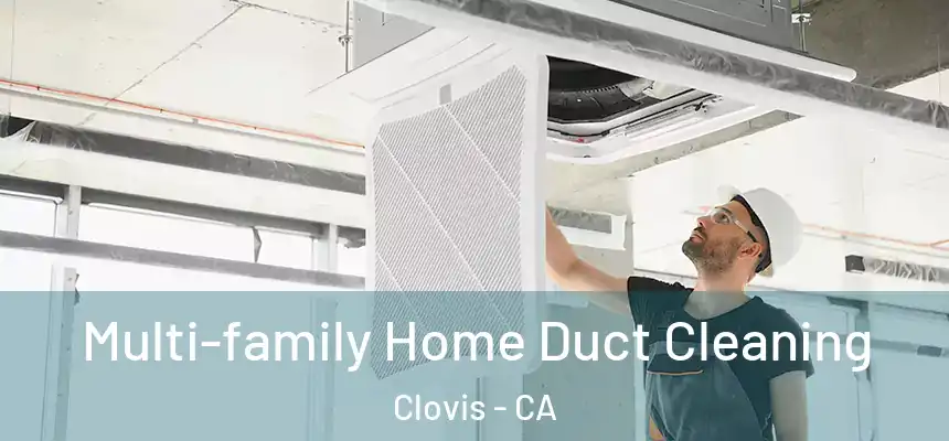 Multi-family Home Duct Cleaning Clovis - CA