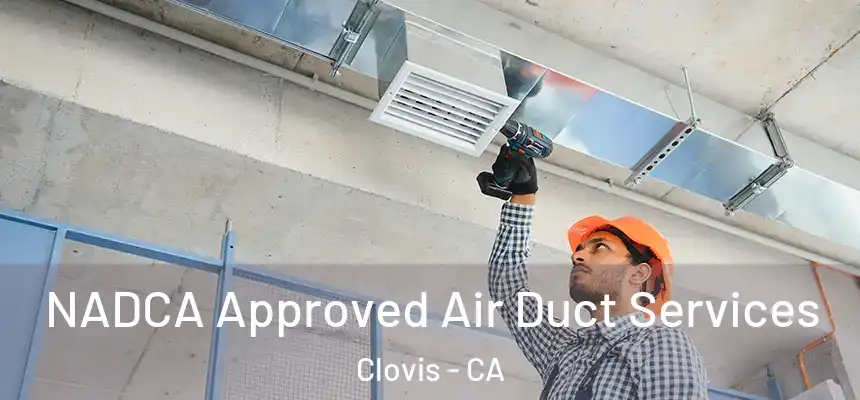  NADCA Approved Air Duct Services Clovis - CA