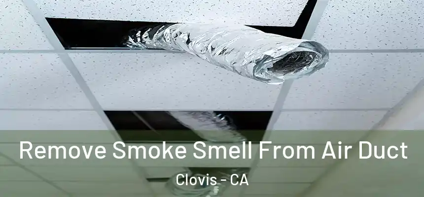 Remove Smoke Smell From Air Duct Clovis - CA