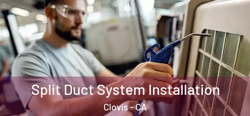 Split Duct System Installation Clovis - CA