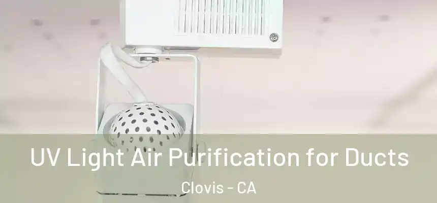  UV Light Air Purification for Ducts Clovis - CA