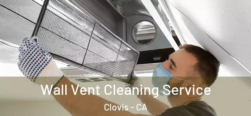  Wall Vent Cleaning Service Clovis - CA