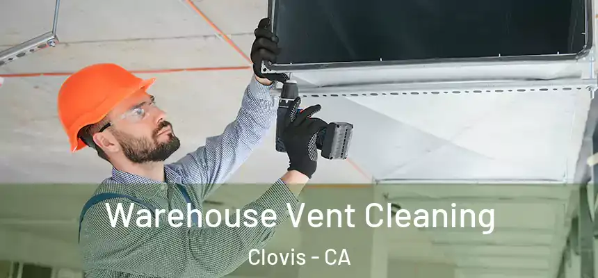  Warehouse Vent Cleaning Clovis - CA